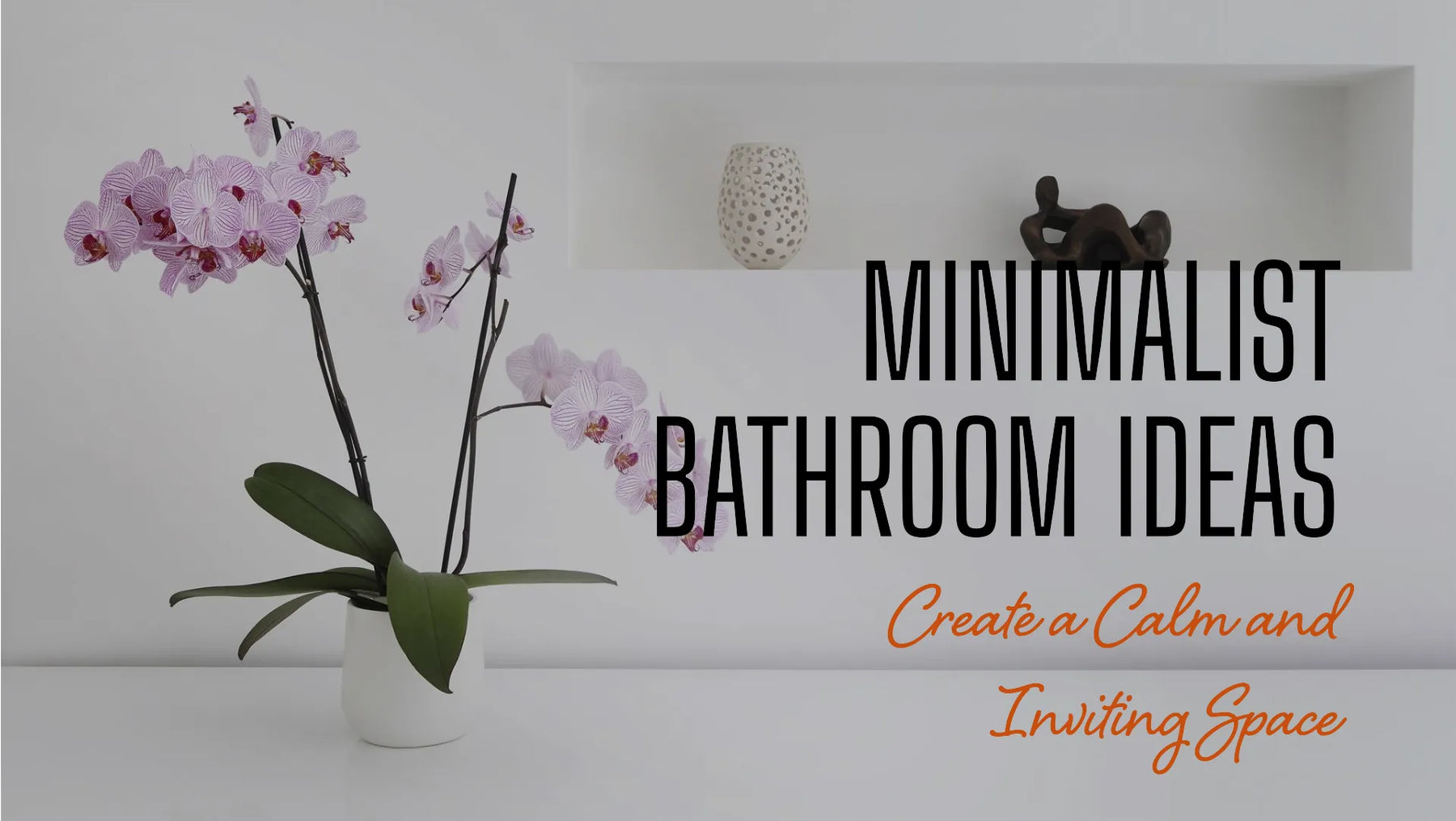 Minimalist Bathroom Ideas for a Calm and Inviting Space